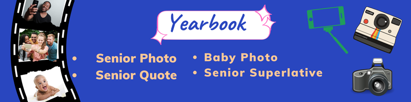 Yearbook banner containing the words Senior photo, baby photo, senior quote, and senior superlative. Submit yearbook photos.